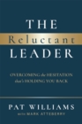 Image for The Reluctant Leader : Overcoming The Hesitation That’s Holding You Back