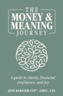 Image for The Money &amp; Meaning Journey : A Guide to Clarity, Financial Confidence, and Joy