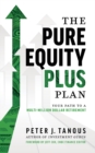 Image for The Pure Equity Plus Plan : Your Path To A Multi-Million Dollar Retirement