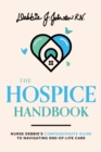 Image for The Hospice Handbook : Nurse Debbie&#39;s Compassionate Guide To End-of-Life Care