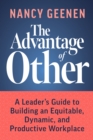 Image for The Advantage of Other : A Leader’s Guide to Building an Equitable, Dynamic, and Productive Workplace