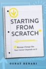 Image for Starting From Scratch: Managing Change Like Your Career Depends On It