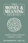 Image for The Money &amp; Meaning Journey: A Guide to Clarity, Financial Confidence, and Joy