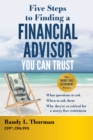 Image for Five Steps to Finding a Financial Advisor You Can Trust: What Questions to Ask, When to Ask Them, Why They&#39;re So Critical for a Worry-Free Retirement
