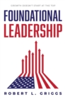 Image for Foundational Leadership: Growth Doesn&#39;t Start at the Top