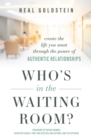 Image for Who&#39;s In The Waiting Room? : Create the Life You Want through the Power of Authentic Relationships