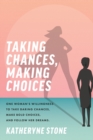 Image for Taking Chances, Making Choices : One Woman&#39;s Willingness to Take Daring Chances, Make Bold Choices, and Follow Her Dreams