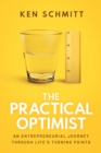 Image for The Practical Optimist : An Entrepreneurial Journey Through Life&#39;s Turning Points