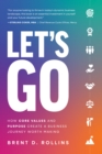 Image for Let&#39;s Go: How Core Values and Purpose Create a Business Journey Worth Making