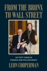 Image for From The Bronx To Wall Street: My Fifty Years in Finance and Philanthropy