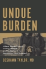 Image for Undue Burden: A Black, Woman Physician on Being Christian and Pro-Abortion in the Reproductive Justice Movement