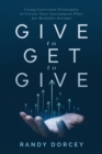 Image for Give to Get to Give: Using Universal Principles to Create Your Investment Plan for Reliable Income