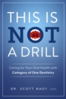 Image for This Is Not a Drill: Caring for Your Oral Health with Category of One Dentistry