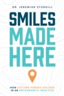 Image for Smiles Made Here: How Culture Forges Success in an Orthodontic Practice