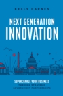 Image for Next Generation Innovation : Supercharge Your Business through Strategic Government Partnerships