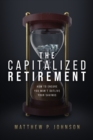 Image for Capitalized Retirement: How to Ensure You Won&#39;t Outlive Your Savings