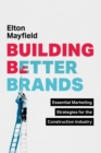 Image for Building Better Brands: Essential Marketing Strategies for the Construction Industry