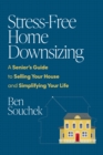 Image for Stress-Free Home Downsizing: A Senior&#39;s Guide to Selling Your House and Simplifying Your Life