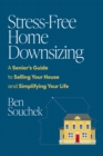 Image for Stress-Free Home Downsizing : A Senior&#39;s Guide to Selling Your House and Simplifying Your Life