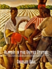 Image for Slavery in the United States : A Narrative of the Life and Adventures of Charles Ball, a Black Man, Who Lived Forty Years in Maryland, South Carolina and Georgia, as a Slave Under Various Masters, and