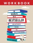Image for 10 Secrets to a Bestseller : An Author&#39;s Guide to Self-Publishing Workbook