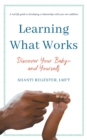 Image for Learning What Works : Discover Your Baby-and Yourself