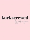 Image for Korkscrewed : The Cocktails &amp; Confessions of a Modern Dating Girl