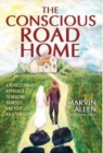 Image for The Conscious Road Home : A Revolutionary Approach to Healing Yourself and Your Love Relationship