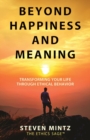 Image for Beyond Happiness and Meaning : Transforming Your Life Through Ethical Behavior