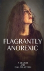 Image for Flagrantly Anorexic : A Memoir and Call to Action