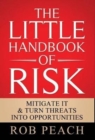 Image for The Little Handbook of Risk : Mitigate it &amp; turn threats into opportunities