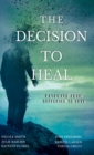 Image for The Decision to Heal : Pathways from Suffering to Love