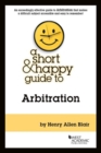 Image for A Short &amp; Happy Guide to Arbitration