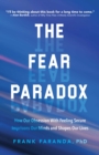Image for Fear Paradox: How Our Obsession with Feeling Secure Imprisons Our Minds and Shapes Our Lives