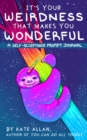 Image for It’s Your Weirdness that Makes You Wonderful : A Self-Acceptance Prompt Journal (Positive Mental Health Teen Journal)