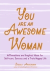 Image for You Are an Awesome Woman: Affirmations and Inspired Ideas for Self-care, Success and a Truly Happy Life