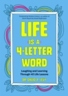 Image for Life Is a 4-Letter Word: Laughing and Learning Through 40 Life Lessons