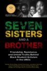 Image for Seven Sisters and a Brother: Friendship, Resistance, and Untold Truths Behind Black Student Activism in the 1960s