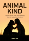 Image for Animal Kind : Lessons on Love, Fear and Friendship from the Wild