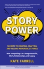 Image for Story Power : Secrets to Creating, Crafting, and Telling Memorable Stories (Verbal communication, Presentations, Relationships, How to influence people)