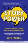 Image for Story Power: Secrets to Creating, Crafting, and Telling Memorable Stories