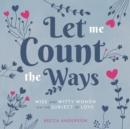 Image for Let Me Count the Ways : Wise and Witty Women on the Subject of Love