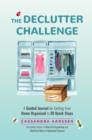 Image for The Declutter Challenge : A Guided Journal for Getting your Home Organized in 30 Quick Steps (Guided Journal for Cleaning &amp; Decorating, for Fans of Cluttered Mess)