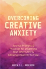 Image for Overcoming Creative Anxiety: Journal Prompts &amp; Practices for Disarming Your Inner Critic &amp; Allowing Creativity to Flow (Creative Writing Skills and Confidence Builders)