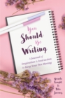 Image for You Should Be Writing: A Journal of Inspiration &amp; Instruction to Keep Your Pen Moving