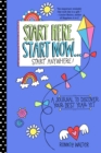 Image for Start Here, Start Now…Start Anywhere : A Fill-in Journal to Discover Your Best Year Yet! (Adult Coloring Book, Activity Journal, for Fans of Present Not Perfect or Start Where You Are)