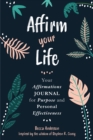 Image for Affirm Your Life : Your Affirmations Journal for Purpose and Personal Effectiveness (Guided Journal)