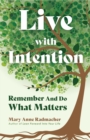 Image for Live with intention  : remember and do what matters