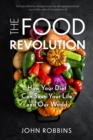 Image for The food revolution  : how your diet can help save your life and our world