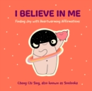 Image for I believe in me  : finding joy with heartwarming affirmations